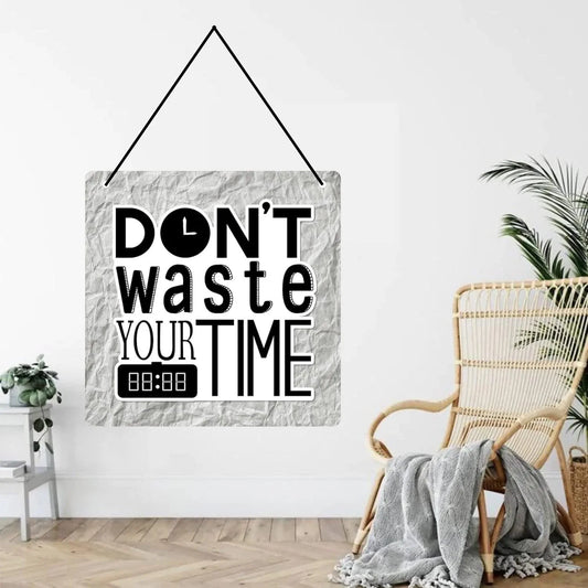 Webelkart®️ Decorative Dont Waste Your Time Wall Hanging Wooden Art Decoration Item for Living Room | Bedroom | Home Decor | Quotes Decor Item | Wall Art for Hall | MDF Wall Sculpture-9.5 IN